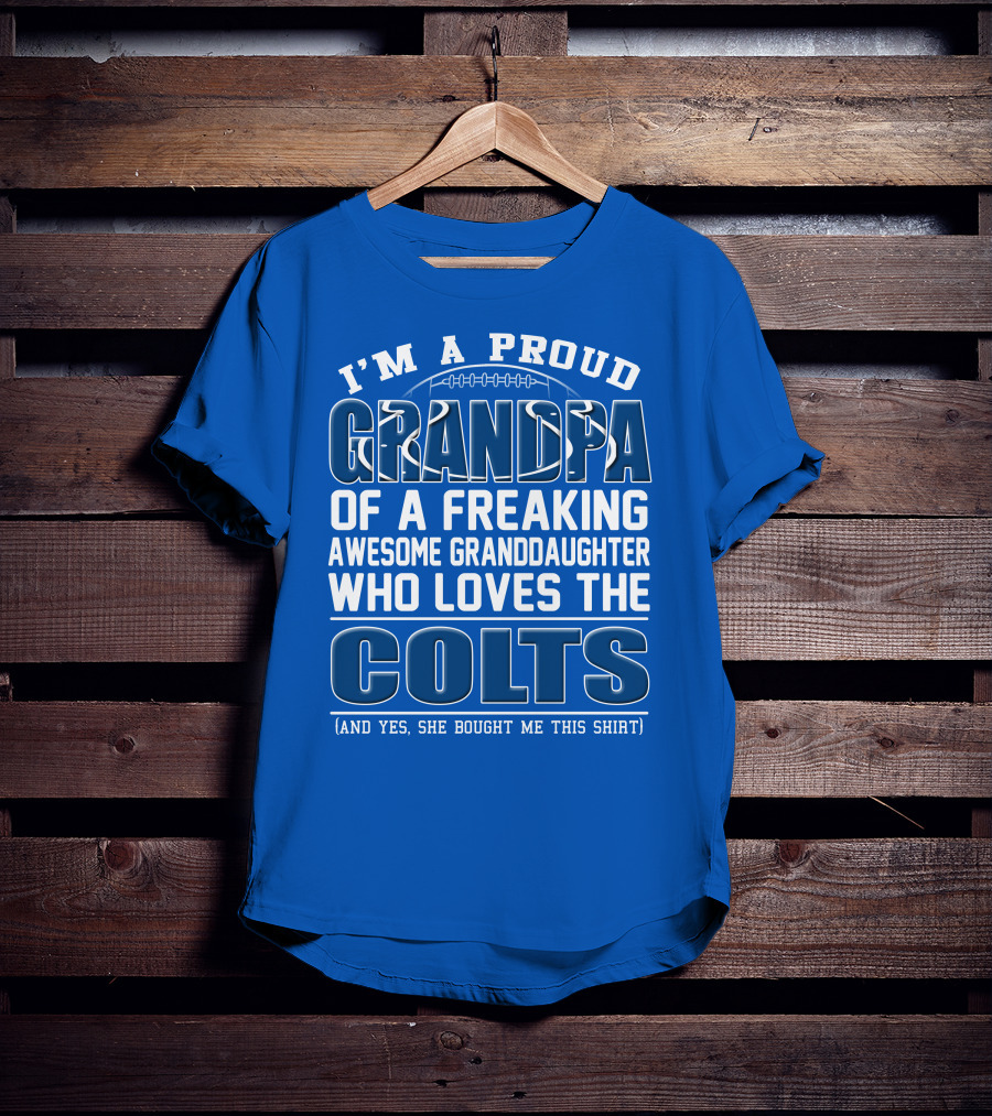 I'm A Proud Grandpa Of A Freaking Awesome Granddaughter Who Loves The Colts T-Shirt