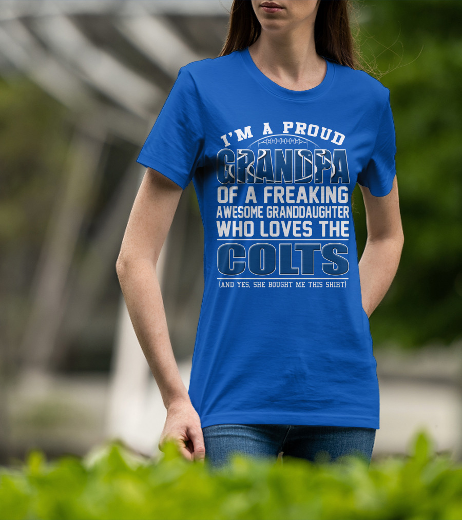 I'm A Proud Grandpa Of A Freaking Awesome Granddaughter Who Loves The Colts T-Shirt
