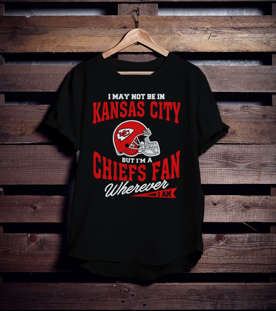 Kansas City Chiefs Fan Wherever I Am T-Shirt