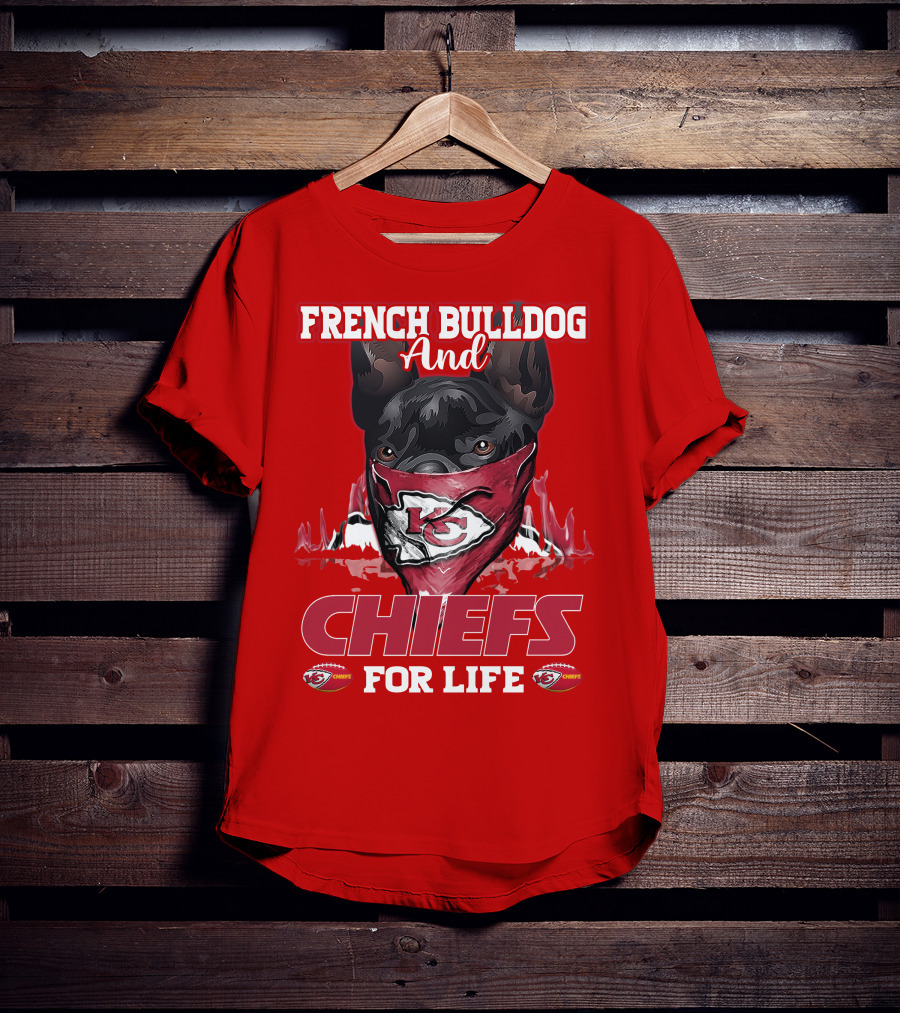 French Bulldog And Kansas City Chiefs For Life T-Shirt