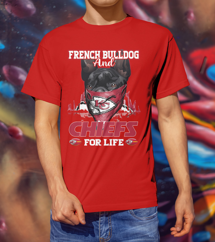 French Bulldog And Kansas City Chiefs For Life T-Shirt
