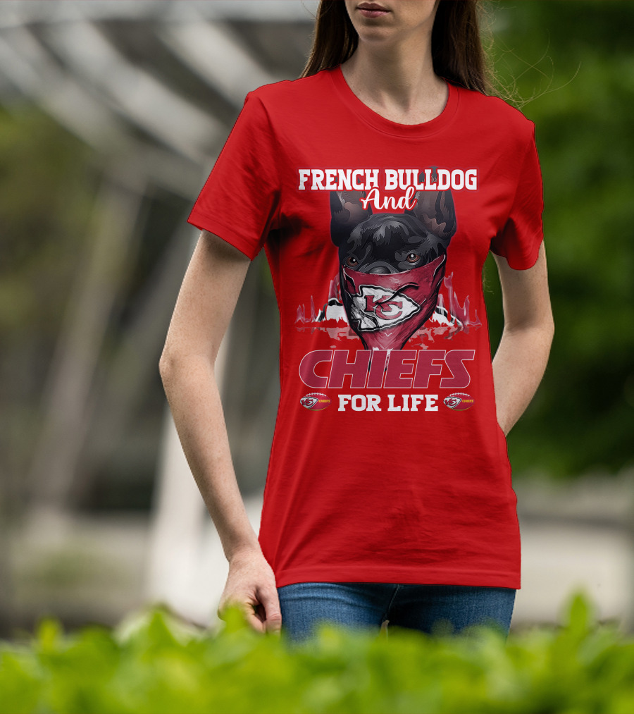 French Bulldog And Kansas City Chiefs For Life T-Shirt