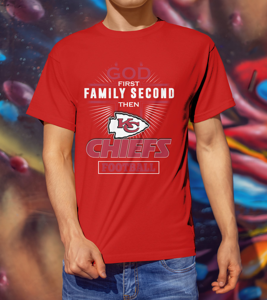 God First Family Second Then KC Chiefs Football T-Shirt