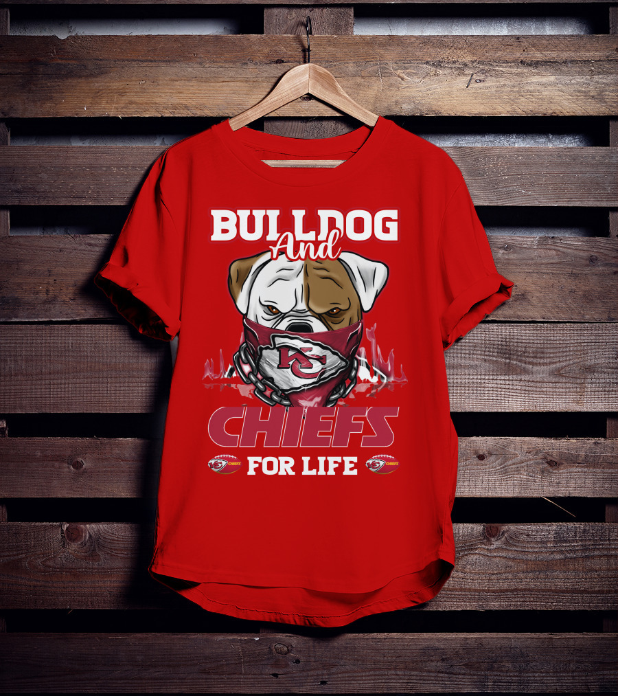 Bulldog And Chiefs For Life Kansas City Chiefs T-Shirt
