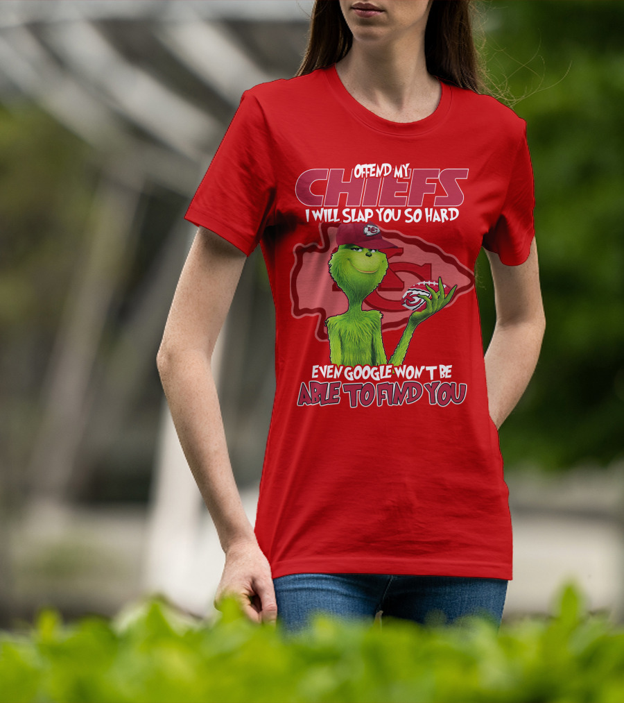 Offend My Chiefs I Will Slap You So Hard Even Google Won't Be Able To Find You Grinch Kansas City Chiefs T-Shirt