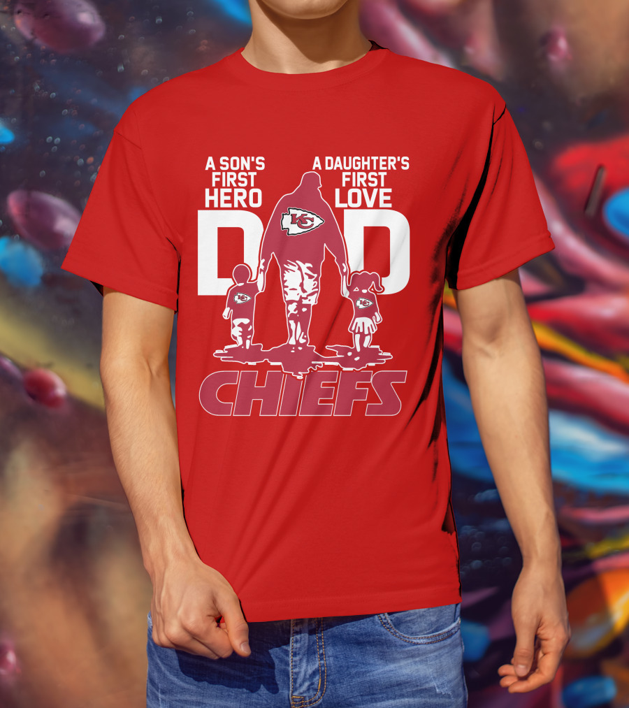 A Son's First Hero A Daughter's First Love Dad Chiefs Kansas City T-Shirt