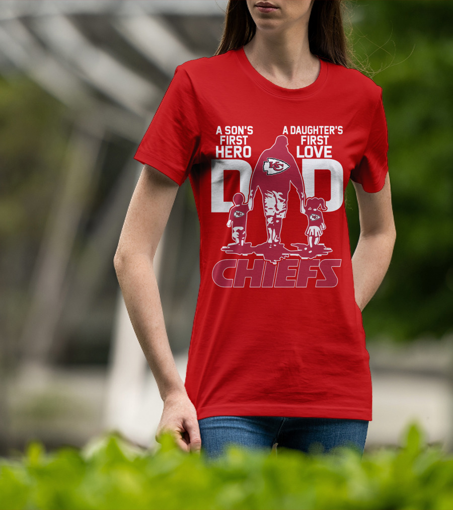 A Son's First Hero A Daughter's First Love Dad Chiefs Kansas City T-Shirt