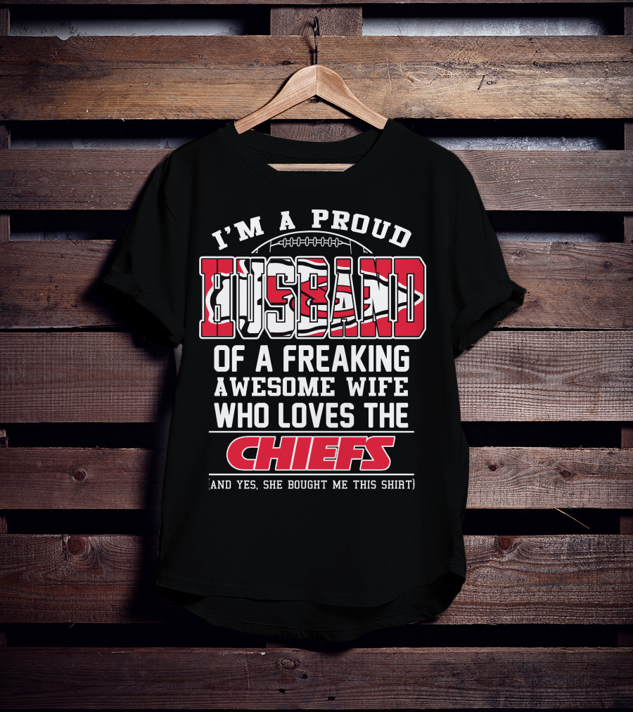 I'm A Proud Husband Of A Freaking Awesome Wife Who Loves The Chiefs T-Shirt