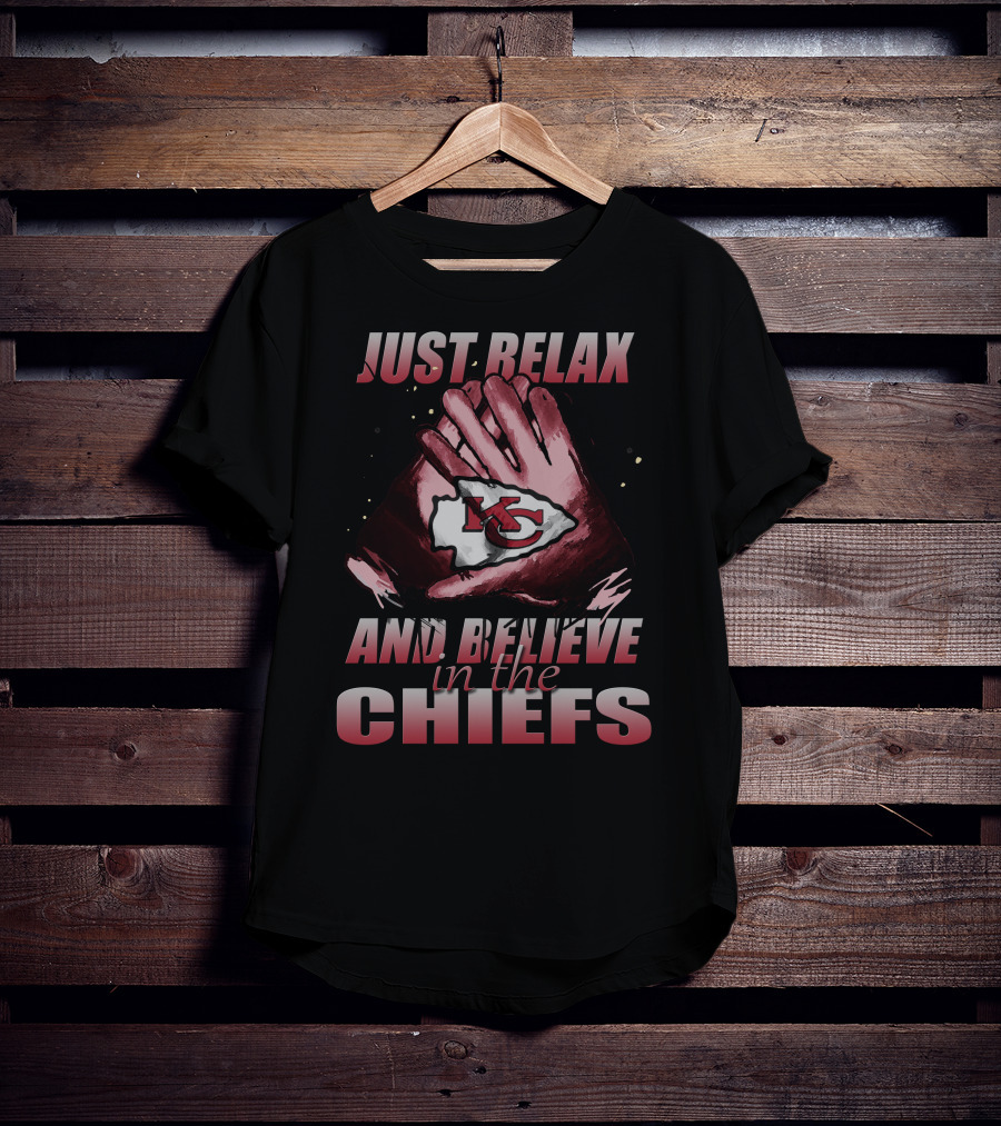 Just Relax And Believe In The Chiefs Kansas City Chiefs T-Shirt