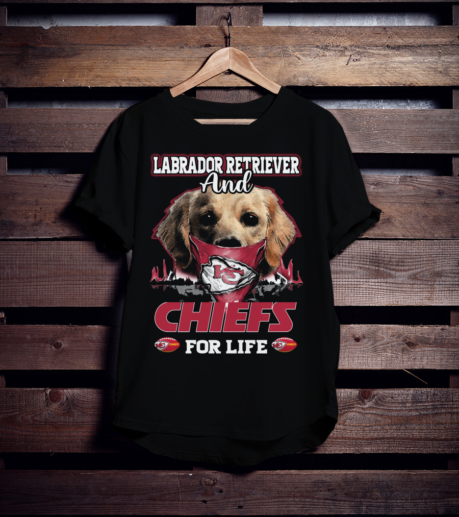 Labrador Retriever And Kansas City Chiefs For Life T-Shirt
