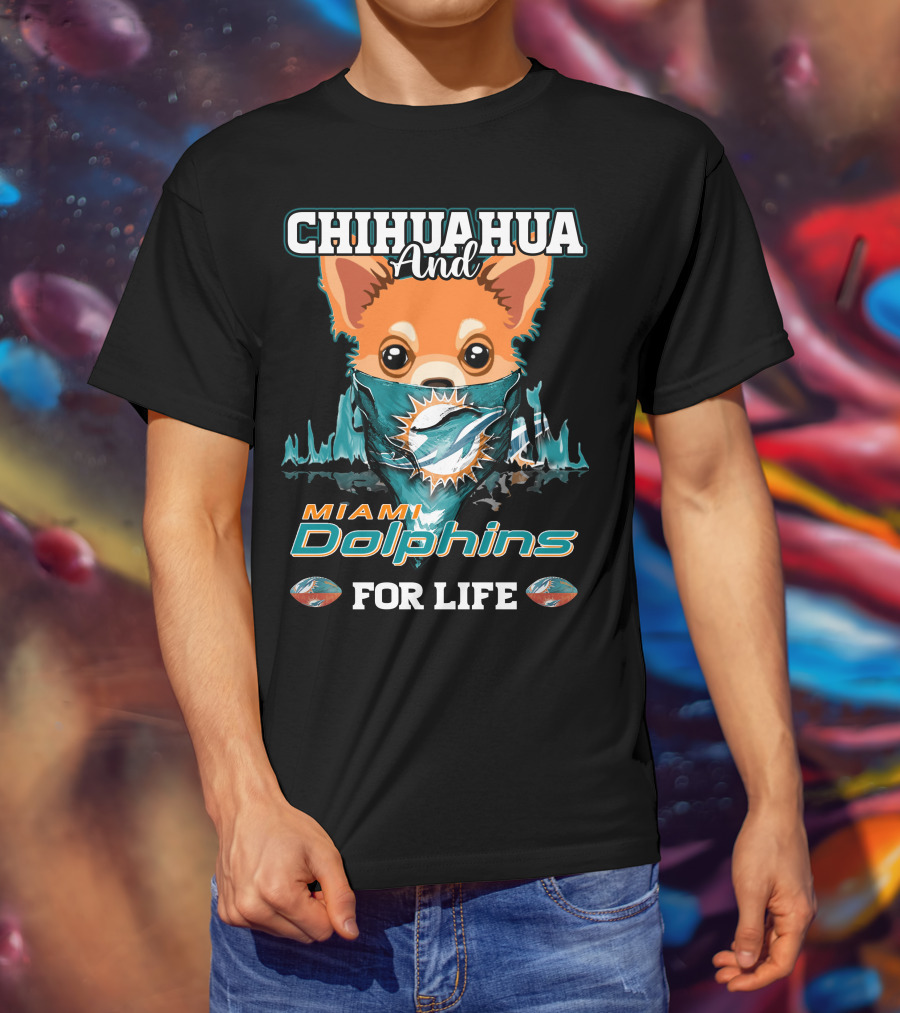 Chihuahua And Miami Dolphins For Life T-Shirt