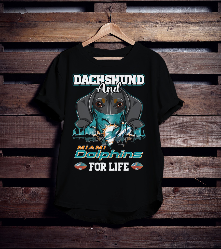 Dachshund And Miami Dolphins For Life T-Shirt