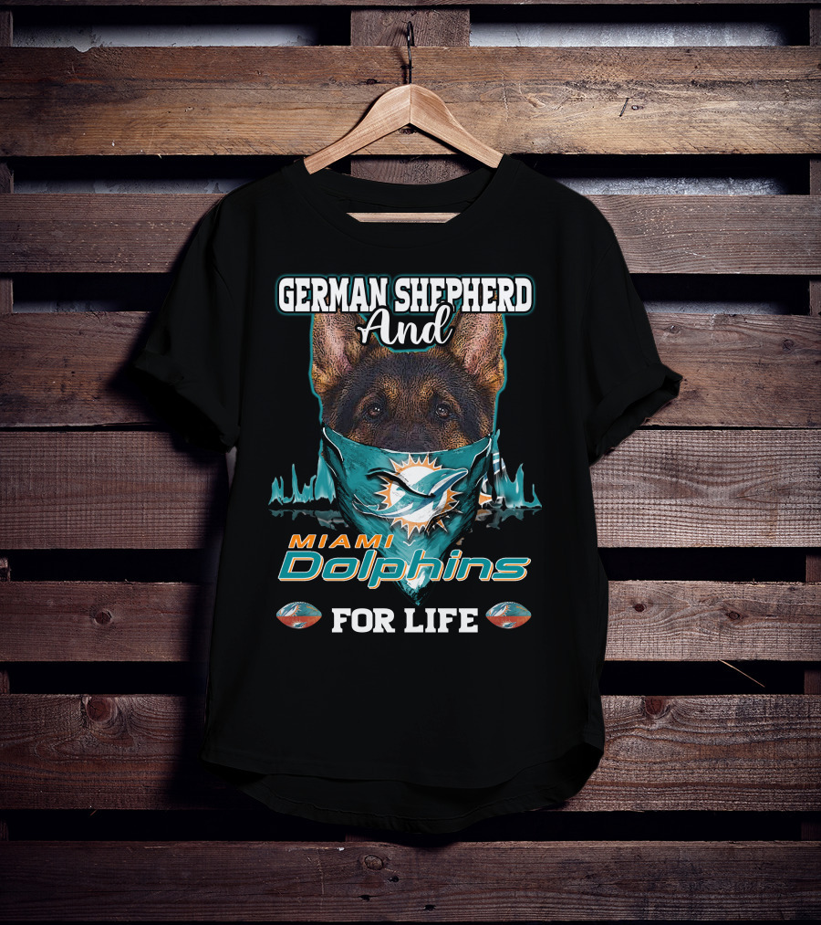 German Shepherd And Miami Dolphins For Life T-Shirt