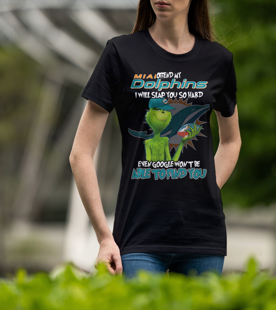 MIA Dolphins Offend My Dolphins I Will Slap You So Hard Even Google Won't Be Able To Find You Grinch T-Shirt