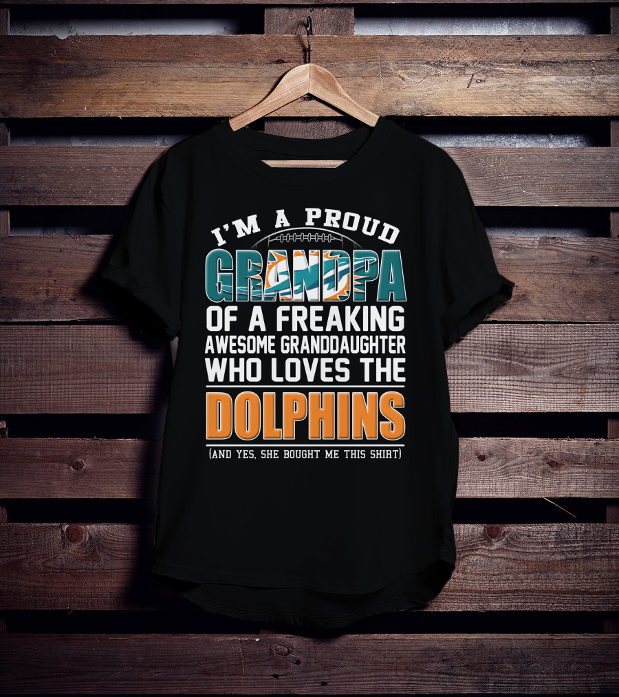 I'm A Proud Grandpa Of A Freaking Awesome Granddaughter Who Loves The Dolphins T-Shirt