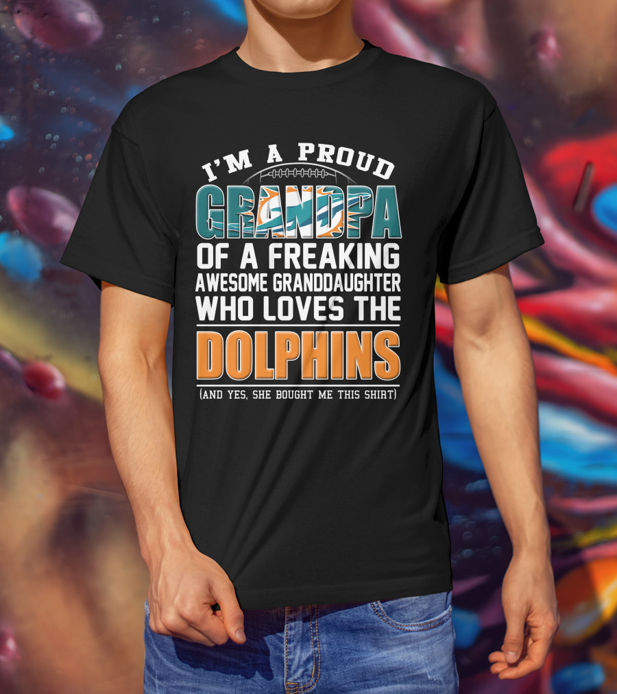 I'm A Proud Grandpa Of A Freaking Awesome Granddaughter Who Loves The Dolphins T-Shirt