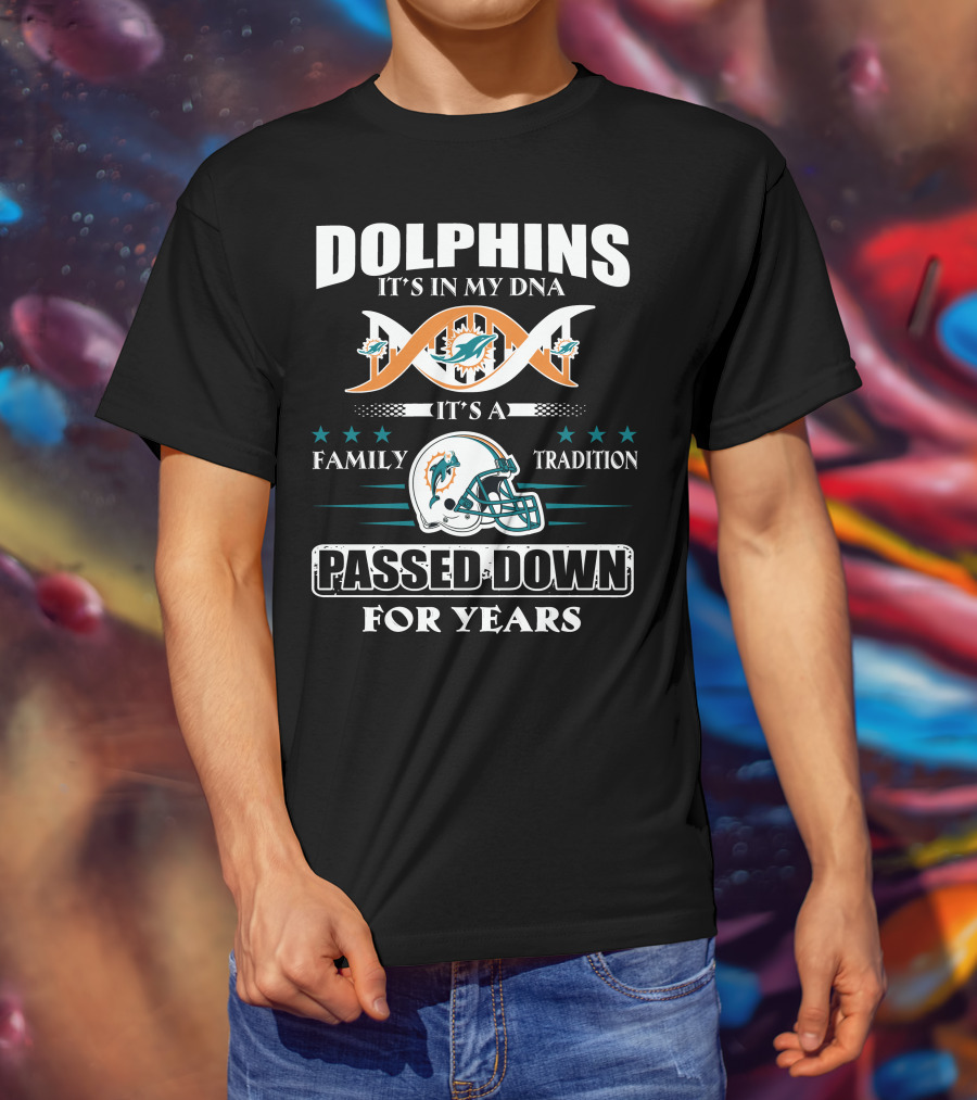 Dolphins It's In My Dna It's A Family Tradition Passed Down For Years T-Shirt
