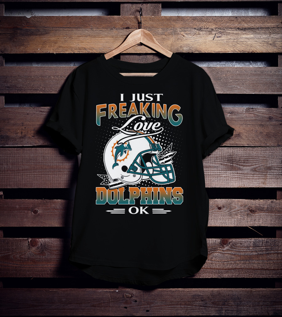 I Just Freaking Love Dolphins Ok Miami Dolphins T-Shirt