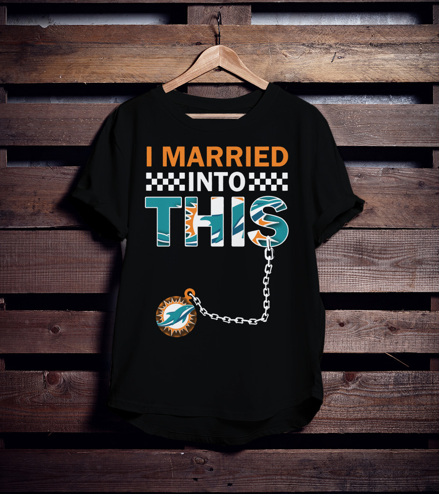 I Married Into This Miami Dolphins Fan Love T-Shirt