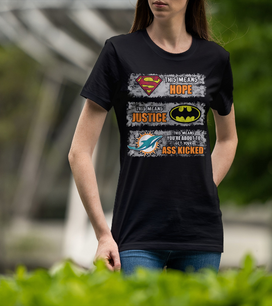 Miami Dolphins Superman Batman Hope Justice Ass Kicked T-Shirt