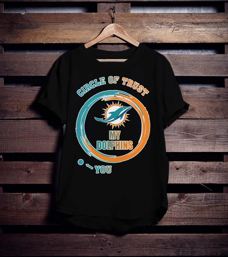 Circle Of Trust My Dolphins You T-Shirt
