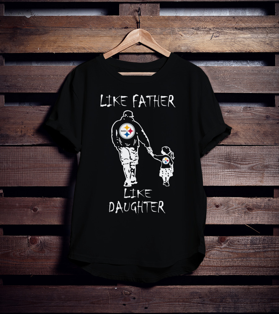 Like Father Like Daughter Pittsburgh Steelers Fan Duo Walking Hand In Hand T-Shirt