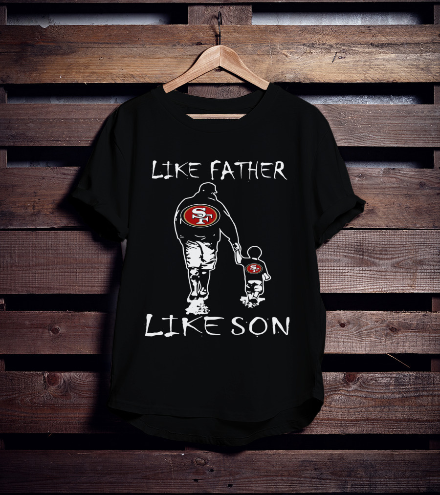 Like Father Like Son SF 49ers Football Fan Unity T-Shirt