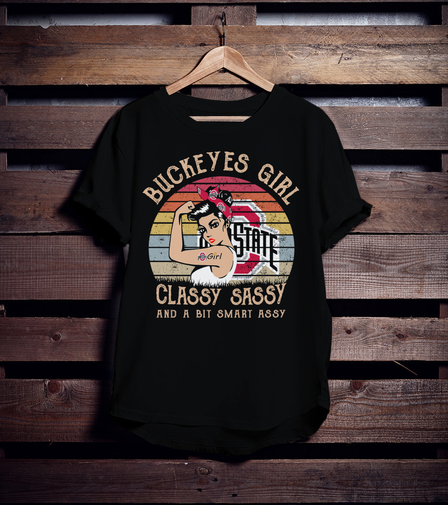 Buckeyes Girl Classy Sassy And A Bit Smart Assy Vintage OSU Logo Rosie The Riveter T-Shirt