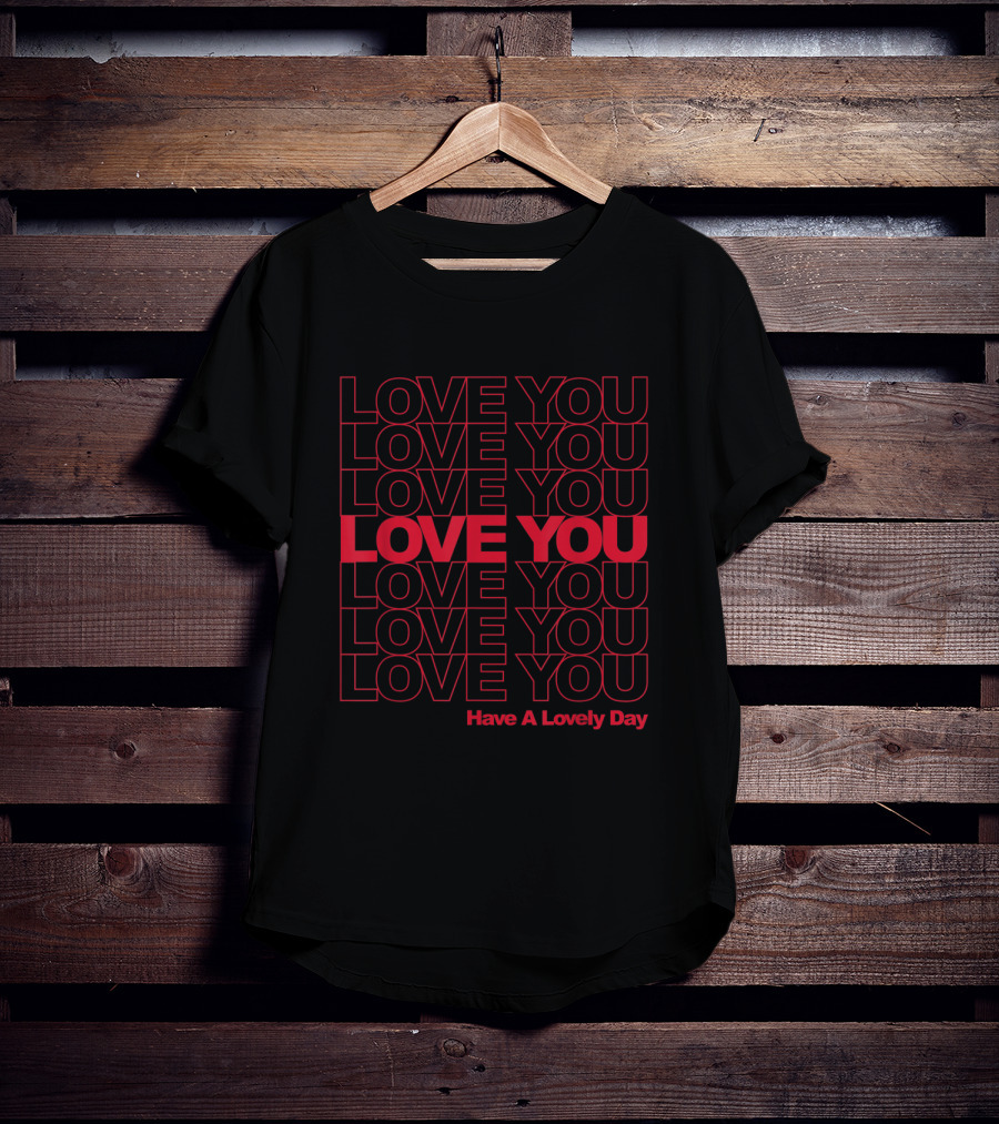 LOVE YOU Have A Lovely Day T-Shirt