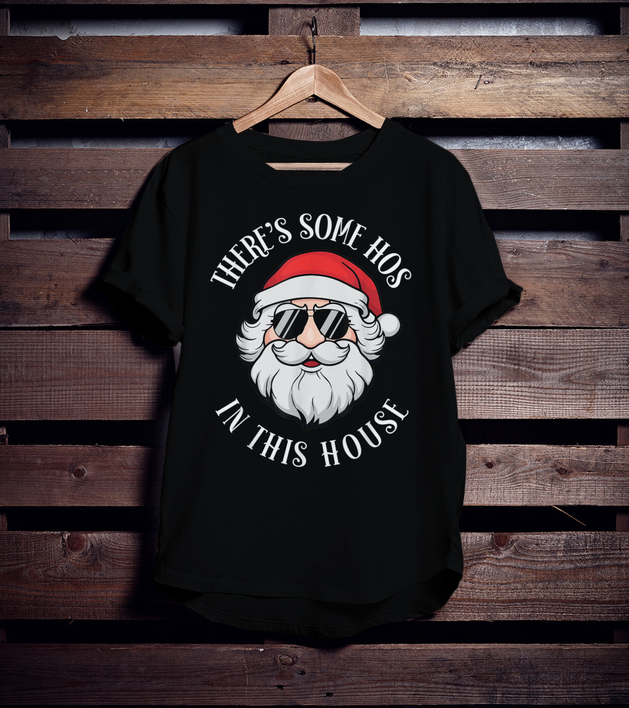 There's Some Hos In This House Christmas Santa Claus T-Shirt
