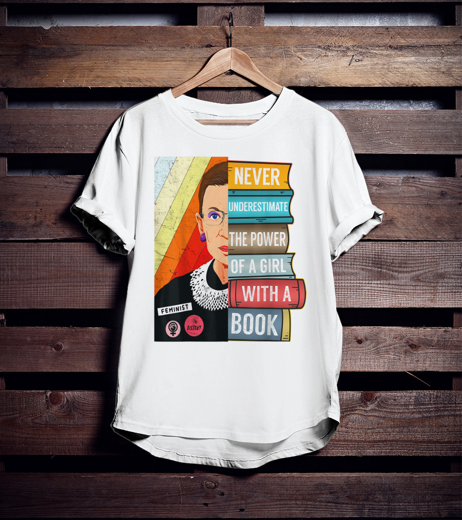 Never Underestimate The Power Of A Girl With A Book RBG Feminist Dissent T-Shirt