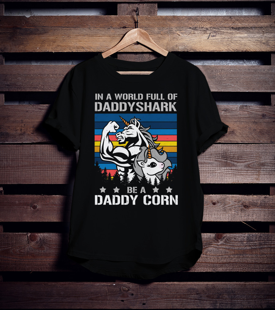 In A World Full Of Daddy Shark Be A Daddycorn T-Shirt