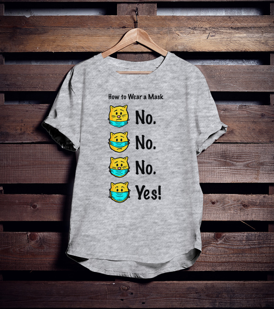 How To Wear A Mask Funny Cat No No No Yes T-Shirt