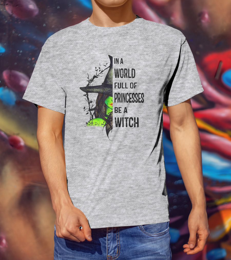 In A World Full Of Princesses Be A Witch Green Witch Hat T-Shirt
