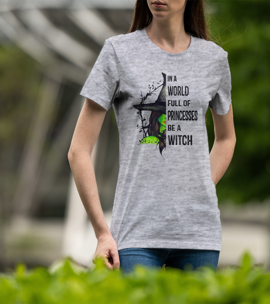 In A World Full Of Princesses Be A Witch Green Witch Hat T-Shirt