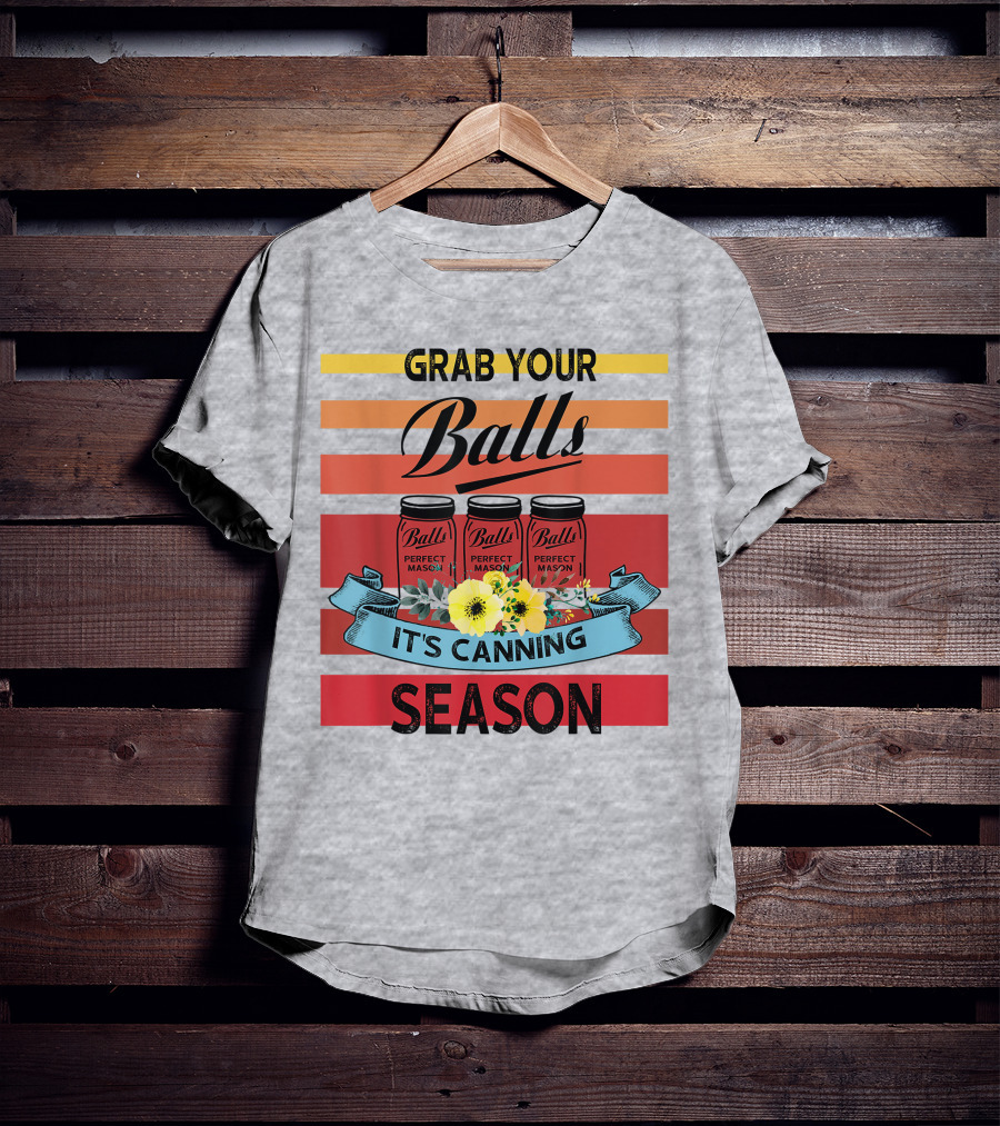 Grab Your Balls Perfect Mason Jars It's Canning Season Vintage T-Shirt