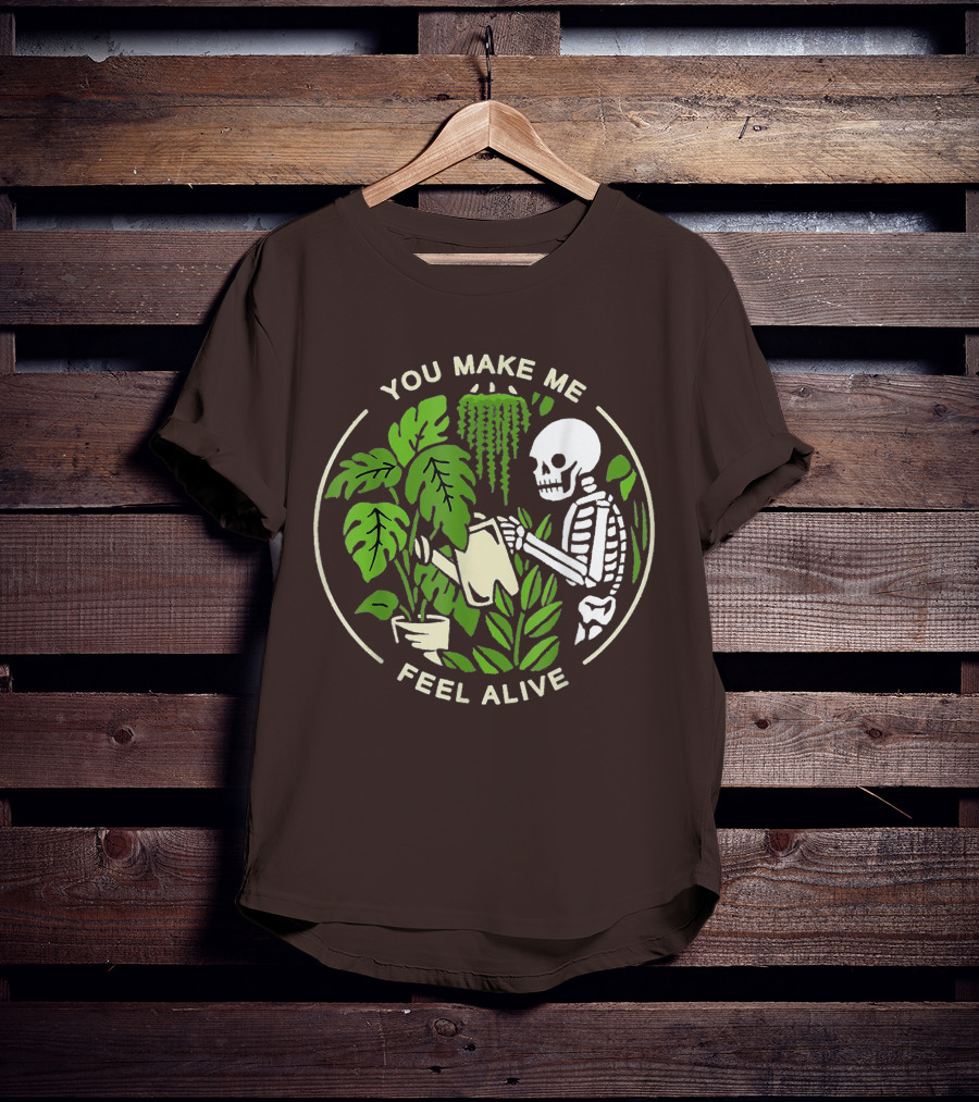 You Make Me Feel Alive Skeleton Watering Plants T-Shirt