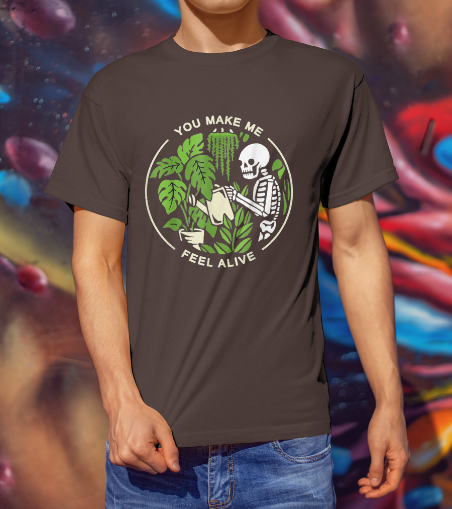 You Make Me Feel Alive Skeleton Watering Plants T-Shirt