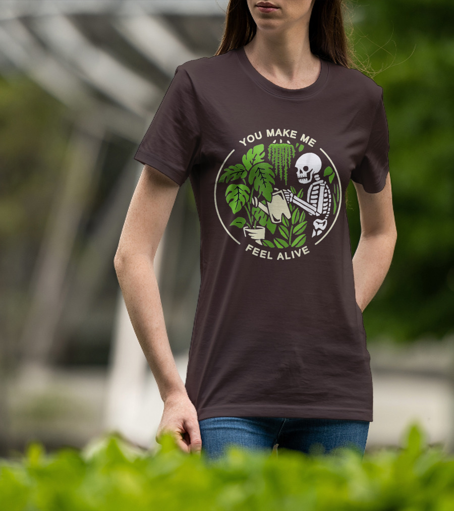You Make Me Feel Alive Skeleton Watering Plants T-Shirt