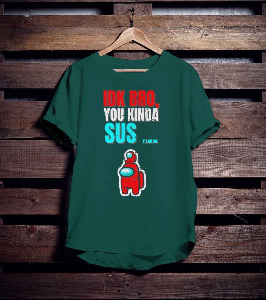 IDK Bro You Kinda Sus Among Impostor Us Gaming T-Shirt
