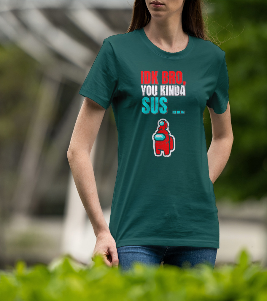 IDK Bro You Kinda Sus Among Impostor Us Gaming T-Shirt