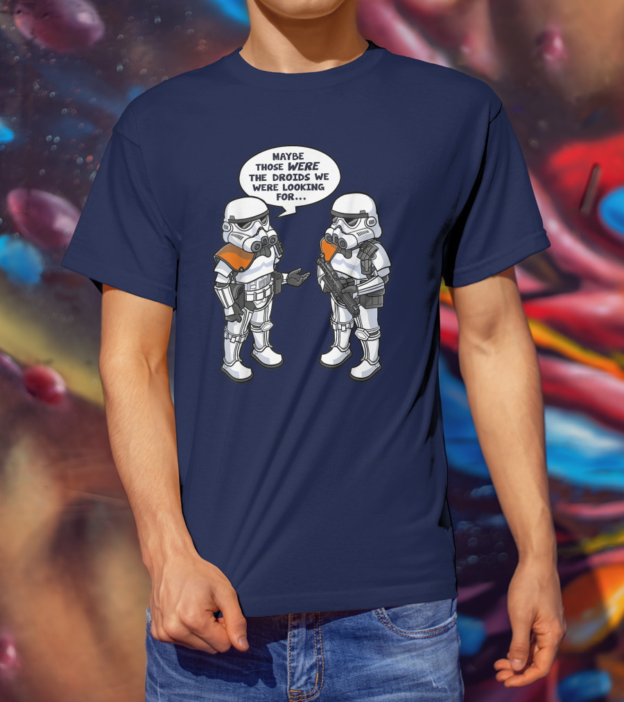 Star Wars Stormtroopers Maybe Those Were The Droids We Were Looking For Wrong Droids Funny Comic T-Shirt