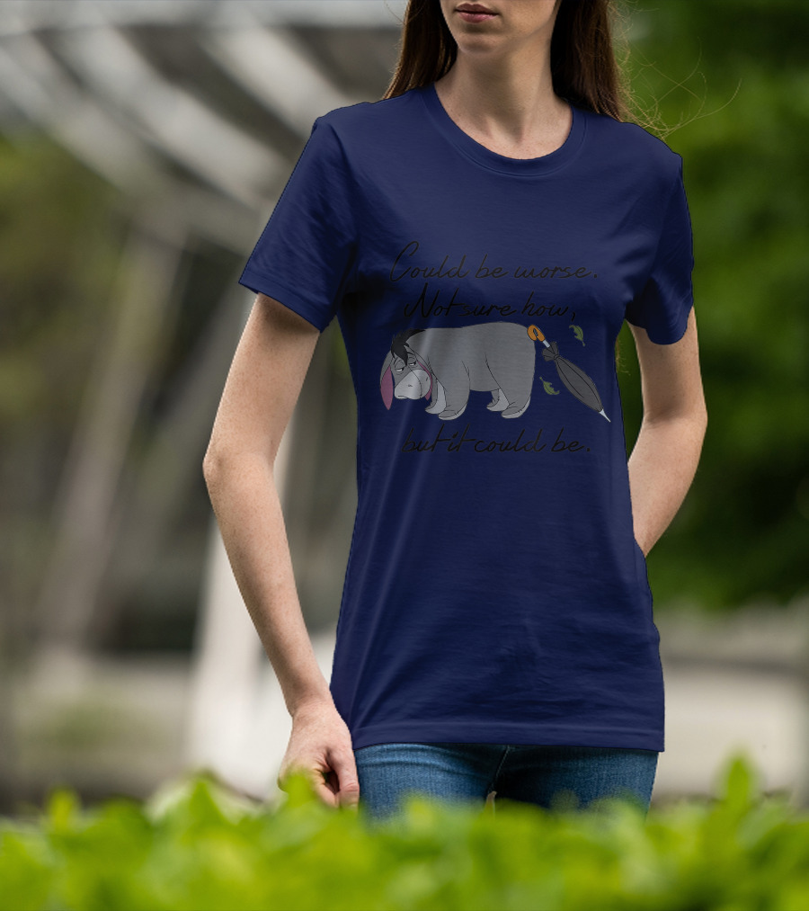 Disney Eeyore Could Be Worse Not Sure How But It Could Be T-Shirt