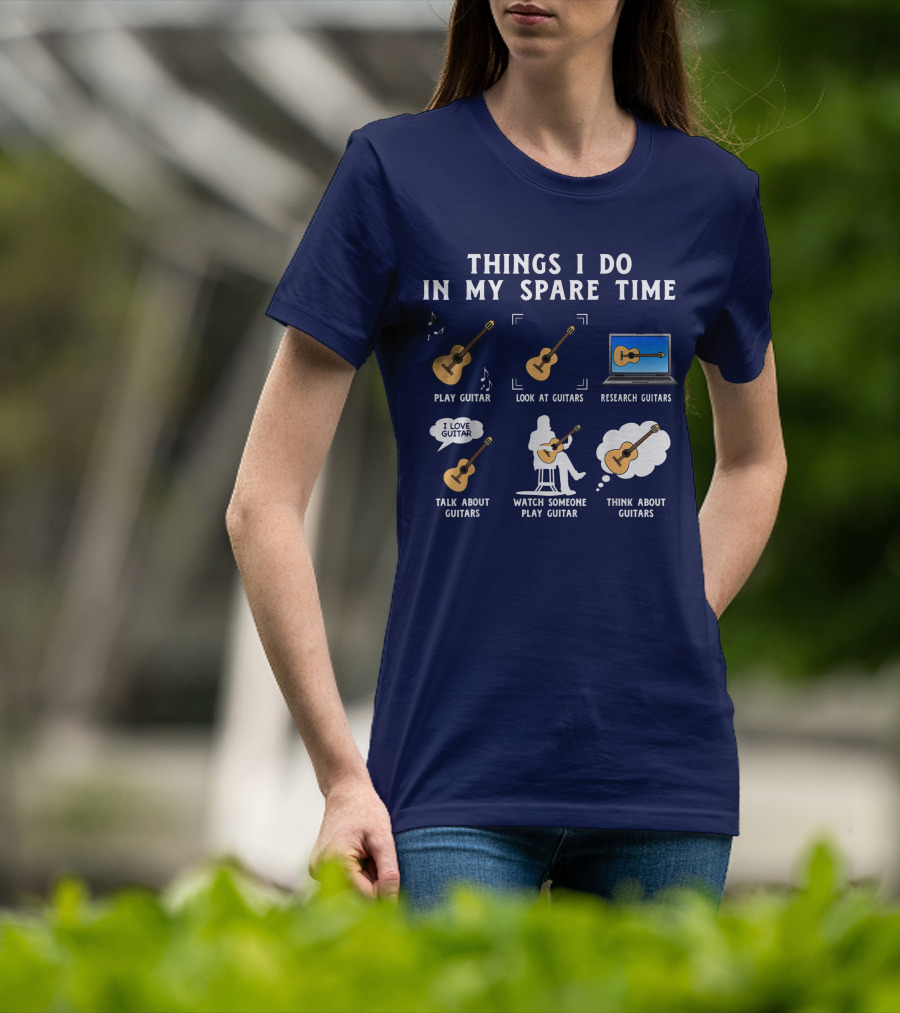 Things I Do In My Spare Time Guitar Lover Play Look Research Talk Watch Think T-Shirt