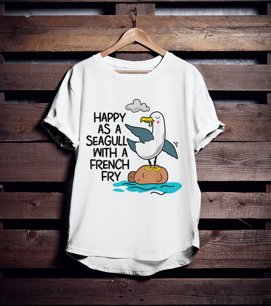 Happy As Seagull With French Fry Funny Bird Fries Lover Comedy T-Shirt