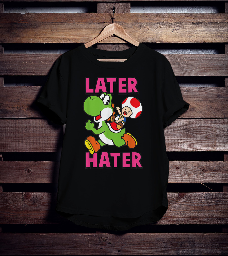 Later Hater Funny Super Mario Yoshi Toad T-Shirt