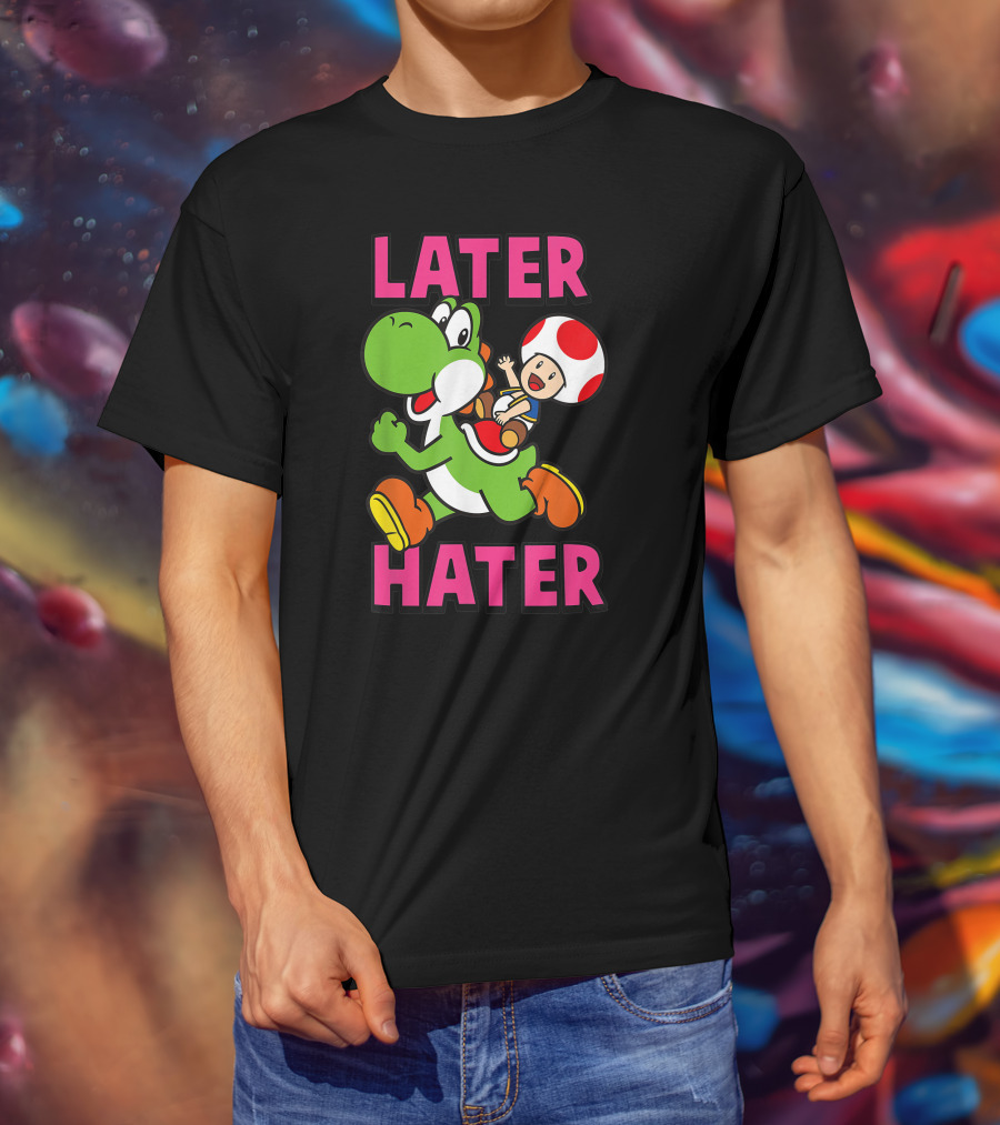 Later Hater Funny Super Mario Yoshi Toad T-Shirt