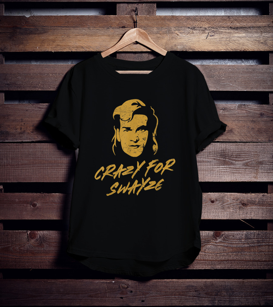 CRAZY For SWAYZE Funny Patrick Swayze Fan T-Shirt
