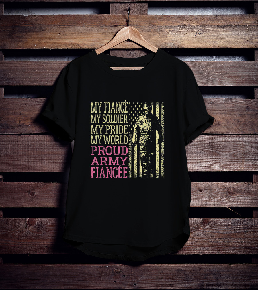 My Fiancé My Soldier My Pride My World Proud Army Fiancée T-Shirt