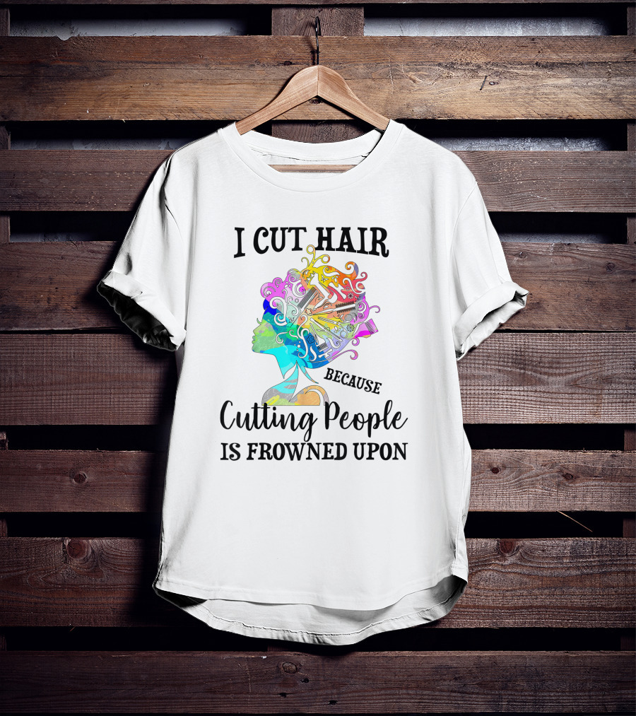 I Cut Hair Because Cutting People Is Frowned Upon Colorful Hairstylist Tools T-Shirt